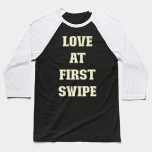 love at first swipe Baseball T-Shirt